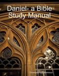 Daniel- a Bible Study Manual