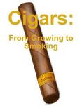 Cigars: From Growing to Smoking