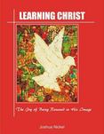 Learning Christ - The Joy of Being Renewed in His Image