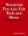Wonderful Pets Cats Fish Birds and Mouse