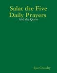 Salat the Five Daily Prayers : And the Quran