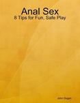 Anal Sex - 8 Tips for Fun, Safe Play