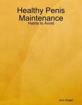 Healthy Penis Maintenance - Habits to Avoid