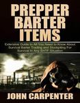 Prepper Barter Items: Extensive Guide to All You Need to Know About Survival Barter Trading  and Stockpiling for Survival In Any Shtf Situation