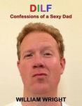 Dilf: Confessions of a Sexy Dad