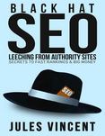 Black Hat Seo: Leeching from Authority Sites: Secrets to Fast Rankings & Big Money