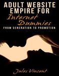 Adult Website Empire for Internet Dummies: From Generation to Promotion