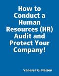 How to Conduct a Human Resources Audit and Protect Your Company
