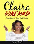 Claire Gone Mad - Letters from an Angry Black Woman