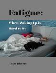 Fatigue: When Waking Up Is Hard to Do