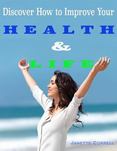 Discover How to Improve Your Health & Life