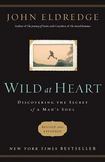 Wild at Heart : Discovering the Secret of a Mans Soul