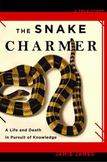 The Snake Charmer : A Life and Death in Pursuit of Knowledge