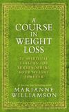 A Course in Weight Loss : 21 Spiritual Lessons for Surrendering Your Weight Forever