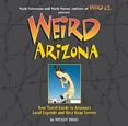 Weird Arizona : Your Travel Guide to Arizonas Local Legends and Best Kept Secrets