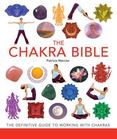 The Chakra Bible : The Definitive Guide to Chakra Energy