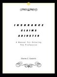 Insurance Claims Adjuster : A Manual for Entering the Profession