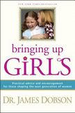 Bringing up Girls : Practical Advice and Encouragement for Those Shaping the Next Generation of Women