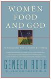 Women, Food, and God : An Unexpected Path to Almost Everything