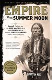 Empire of the Summer Moon : Quanah Parker and the Rise and Fall of the Comanches, the Most Powerful Indian Tribe in American History