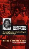 Warriors Dont Cry : The Searing Memoir of the Battle to Integrate Little Rocks Central High