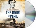 The Hour of Peril : The Secret Plot to Murder Lincoln Before the Civil War