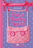 Fun and Funky Knits : Over 20 Simple Knit Stitch Projects