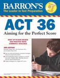 Barrons ACT 36, 3rd Edition : Aiming for the Perfect Score