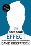 The Facebook Effect : The Inside Story of the Company That Is Connecting the World