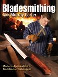 Bladesmithing with Murray Carter : Modern Application of Traditional Techniques