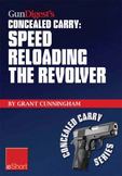 Gun Digest's Speed Reloading the Revolver Concealed Carry Eshort: Learn Tactical Reload, Defensive Reloading, and Competition Reload, Plus Fast Reload