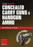 Gun Digest's Concealed Carry Guns & Handgun Ammo Eshort Collection: Handguns and Loads for Personal Protection Recommended by Massad Ayoob.