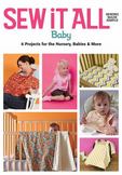 Sew it All Baby: 6 Projects for the Nusery, Babies & More