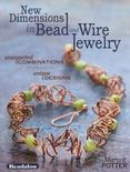 New Dimensions in Bead and Wire Jewelry : Unexpected Combinations, Unique Designs