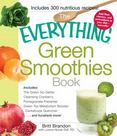The Everything Green Smoothies Book: Includes the Green Go-Getter, Cleansing Cranberry, Pomegranate Preventer, Green Tea Metabolism Booster, Cantaloup