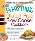 The Everything Gluten-Free Slow Cooker Cookbook: Includes Butternut Squash with Walnuts and Vanilla, Peruvian Roast Chicken with Red Potatoes, Lamb wi