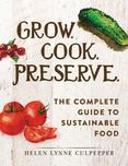 Grow. Cook. Preserve : The Complete Guide to Sustainable Food