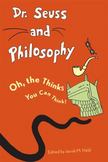 Dr. Seuss and Philosophy : Oh, the Thinks You Can Think!