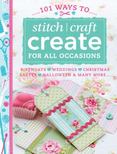 101 Ways to Stitch Craft Create for All Occasions : Birthdays, Weddings, Christmas, Easter, Halloween and Many More...