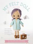 My Felt Doll: 12 Easy Patterns for Wonderful Whimsical Dolls