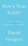 How's Your Faith?: An Unlikely Spiritual Journey
