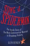 The Song of Spider-Man : The Inside Story of the Most Controversial Musical in Broadway History
