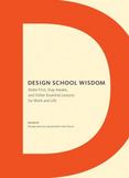 Design School Wisdom : Make First, Stay Awake, and Other Essential Lessons for Work and Life
