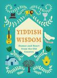 Yiddish Wisdom : Humor and Heart from the Old Country