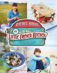 My Little French Kitchen : Over Hundread Recipes from the Mountains to the Market Squares and Shores of France