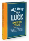 Way More Than Luck : Commencement Speeches on Living with Bravery, Empathy, and Other Existential Skills
