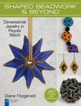 Shaped Beadwork and Beyond : Dimensional Jewelry in Peyote Stitch