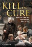 Kill or Cure : An Illustrated History of Medicine