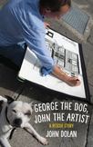 George the Dog, John the Artist : A Rescue Story