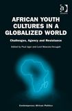 African Youth Cultures in a Globalized World: Challenges, Agency and Resistance